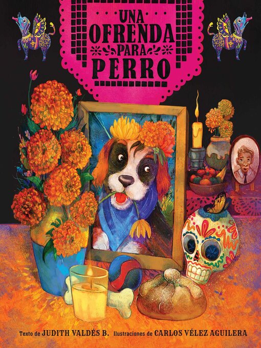 Title details for ofrenda para Perro (un libro ilustrado del Día de Muertos para niños) (An Ofrenda for Perro) (Spanish Edition) by Judith Valdés B. - Available